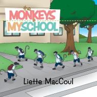 The Monkeys at My School di Liette MacCoul edito da Xlibris