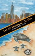 Let Us Dream of Turtles di Frances Chavarria edito da Balboa Press
