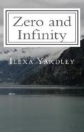Zero and Infinity di Ilexa Yardley edito da Createspace