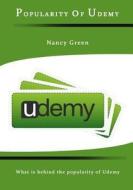 Popularity of Udemy: What Is Behind the Popularity of Udemy di Nancy Green edito da Createspace