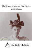 The Descent of Man and Other Stories di Edith Wharton edito da Createspace