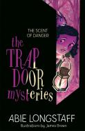 The Trapdoor Mysteries: The Scent of Danger di Abie Longstaff edito da Hachette Children's Group