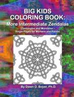 Big Kids Coloring Book: More Intermediate Zendalas (Zentangled Mandalas ? Single Pages for Markers and Paints) di Dawn D. Boyer Ph. D. edito da Createspace