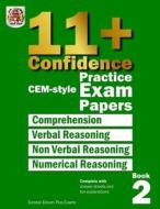 11+ Confidence: Cem Style Practice Exam Papers Book 2: Complete with Answers and Full Explanations di Eureka! Eleven Plus Exams edito da Createspace Independent Publishing Platform