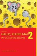 Hallo, Kleine Maus 2: Der Unerwartete Besucher di Denis Geier edito da Createspace