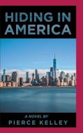Hiding in America di Pierce Kelley edito da AuthorHouse