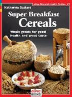 Super Breakfast Cereals di Katharina Gustavs edito da ALIVE BOOKS