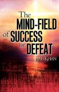 The Mind-Field of Success or Defeat di Rad Khan edito da XULON PR