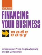 Financing Your Business Made Easy di Ralph Alterowitz edito da Entrepreneur Press