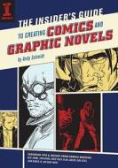 The Insider\'s Guide To Creating Comics And Graphic Novels di Andy Schmidt edito da F&w Publications Inc