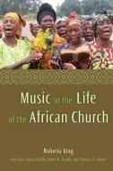 Music in the Life of the African Church di Roberta King edito da Baylor University Press