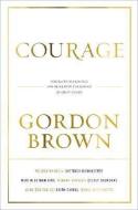 Courage: Portraits of Bravery in the Service of Great Causes di Gordon Brown edito da WEINSTEIN BOOKS