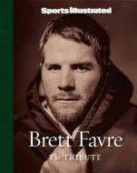 Sports Illustrated: Brett Favre: The Tribute di The Editors of Sports Illustrated edito da TIME INC HOME ENT
