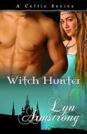 Witch Hunter: Book Five in the Celtic Series di Lyn Armstrong edito da Resplendence Publishing, LLC