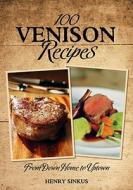 100 Venison Recipes: From Down Home to Uptown di Henry Sinkus edito da Willow Creek Press