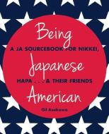 Being Japanese American: A JA Sourcebook for Nikkei, Hapa . . . & Their Friends di Gil Asakawa edito da STONE BRIDGE PR