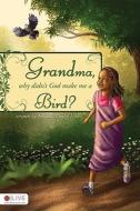 Grandma, Why Didn't God Make Me a Bird? di Amanda Conley Hines edito da Tate Publishing & Enterprises