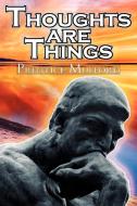 Thoughts Are Things: Prentice Mulford's Positive Thinking and Law of Attraction Masterpiece, a New Thought Self-Help Gui di Prentice Mulford, New Thought edito da MEGALODON ENTERTAINMENT LLC