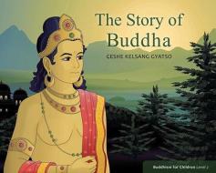The Story of Buddha: Buddhism for Children Level 2 di Geshe Kelsang Gyatso edito da THARPA PUBN