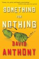 Something For Nothing di David Anthony edito da Algonquin Books