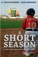 A Short Season di G. David Bohner, Jake Gronsky edito da Sunbury Press, Inc.