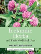 Icelandic Herbs And Their Medicinal Uses di Anna Rosa Robertsdottir edito da Frog Ltd