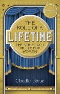 The Role of a Lifetime-The Script God Wrote for Women di Claudia Barba edito da JOURNEY FORTH