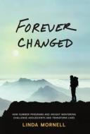 Forever Changed: How Summer Programs and Insight Mentoring Challenge Adolescents and Transform Lives di Linda Mornell edito da Triumph Books (IL)
