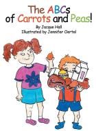 The ABCs of Carrots and Peas di Jacque Hall edito da ALIVE Books