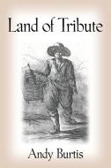 Land of Tribute di Andy Burtis edito da BOOKLOCKER.COM INC