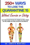 The Quench Diet: Over 250 Ways to Lose the Quarantine 15 Without Exercise or Dieting. How to Lose Weight Without Dieting.: Learn About di Ernesto Martinez edito da LIGHTNING SOURCE INC