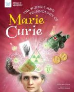 The Science and Technology of Marie Curie di Julie Knutson edito da NOMAD PR