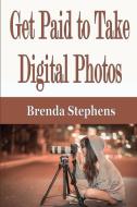 Get Paid to Take Digital Photos di Brenda Stephens edito da ECONO Publishing Company