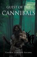 Guest of the Cannibals di Godwin Ugwuozo Anukwe edito da Page Publishing, Inc.