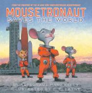 Mousetronaut Saves the World di Mark Kelly edito da Simon & Schuster/Paula Wiseman Books