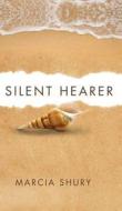 Silent Hearer di Marcia Shury edito da Tate Publishing & Enterprises