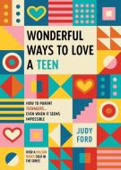Wonderful Ways to Love a Teen di Judy Ford edito da CONARI PR