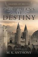 Guardians of Destiny di M. K. Anthony edito da Palmetto Publishing