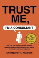 Trust Me, I'm a Consultant di Christopher T. Knudsen edito da BOOKBABY