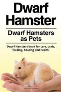 Dwarf Hamster. Dwarf Hamsters as Pets. Dwarf Hamsters book for care, costs, feeding, housing and health. di Jonathan Beverley edito da LIGHTNING SOURCE INC