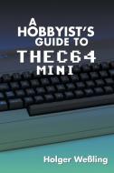 A Hobbyist's Guide to THEC64 Mini di Holger Weßling edito da Acorn Books