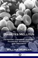 Diabetes Mellitus di William Morgan edito da Pantianos Classics
