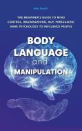 BODY LANGUAGE AND MANIPULATION: THE BEGI di MATT POWELL edito da LIGHTNING SOURCE UK LTD