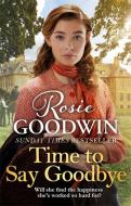 Time To Say Goodbye di Rosie Goodwin edito da Bonnier Zaffre