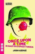 Once Upon A Time In Nazi Occupied Tunisia (NHB Modern Plays) di Josh Azouz edito da Nick Hern Books