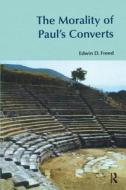 The Morality of Paul's Converts di Edwin D. Freed edito da Taylor & Francis Ltd