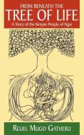 From Beneath the Tree of Life di Reuel Mugo Gatheru edito da New Generation Publishing