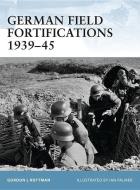 German Field Fortifications 1939-45 di Gordon L. Rottman edito da Osprey Publishing (UK)
