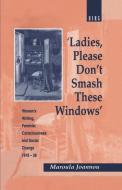 Ladies, Please Don't Smash These Windows di Maroula Joannou edito da BLOOMSBURY 3PL