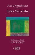 Pure Contradiction di Rainer Maria Rilke edito da Arc Publications